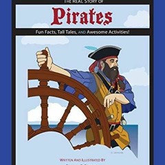 Download epub The REAL Story of Pirates: Fun Facts, Tall Tales, and Awesome Activities (1)