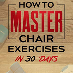 GET PDF 📕 The Home Workout Plan for Seniors: How to Master Chair Exercises in 30 Day