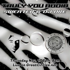 Truly You Audio w/ Sweater & DJ Dre - 17Nov2022