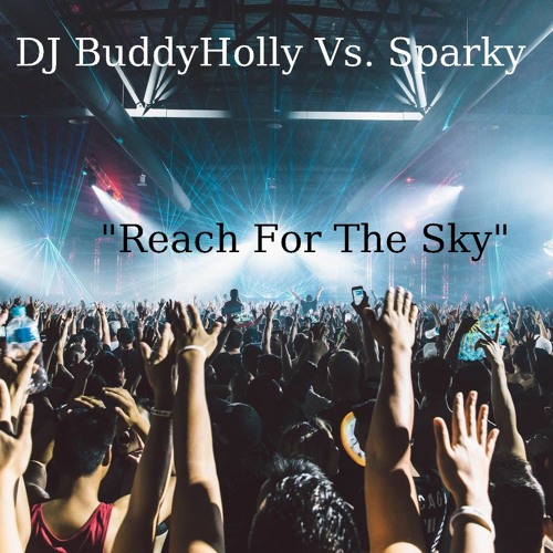DJ BuddyHolly Vs. Sparky - "Reach For The Sky"