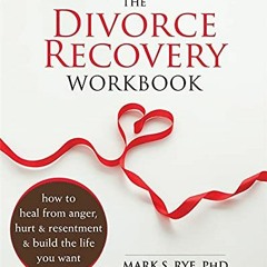 [VIEW] [EBOOK EPUB KINDLE PDF] The Divorce Recovery Workbook: How to Heal from Anger, Hurt, and Rese