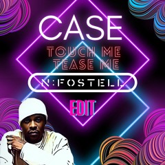 Case- Touch Me Tease Me (N Fostell Edit) [FREE DOWNLOAD]