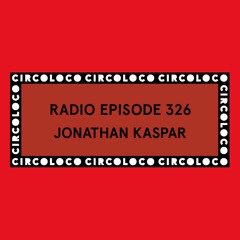 Circoloco Radio 326 - Jonathan Kaspar
