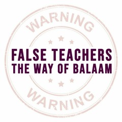 False Teachers - The Way Of Balaam