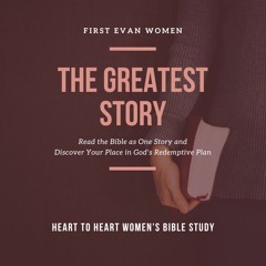 Heart to Heart Women's Bible Study - The Greatest Story