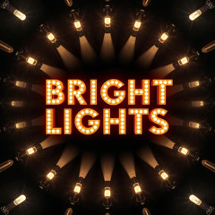 BRIGHT LIGHTS