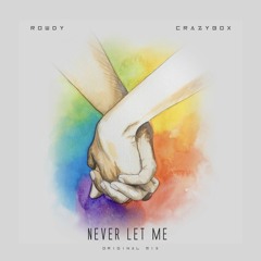 Crazy Box E Rowdy - Never Let Me #FREEDOWNLOAD#
