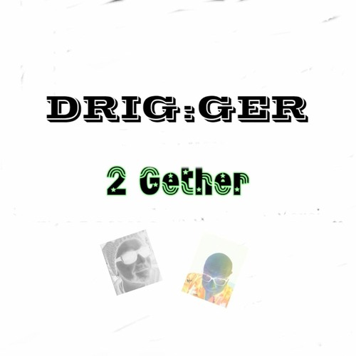 DRIG:GER - 2Gether