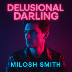 Delusional Darling — Milosh Smith