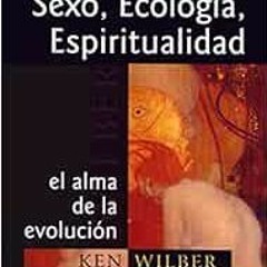 [Access] PDF EBOOK EPUB KINDLE Sexo, ecología y espiritualidad: El alma de la evolución (Concienci