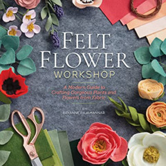 View EPUB 📝 Felt Flower Workshop: A Modern Guide to Crafting Gorgeous Plants & Flowe