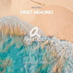 Happy Gutenberg - Sweet Memories (Original Mix) [MIAU063] Out Now!
