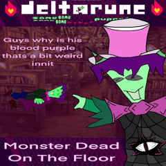 Monster Dead On The Floor - [Deltarune; The Same Same Same Same Other Puppet]