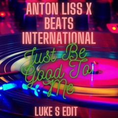 Anton Liss x Beats International - Just Be Good To Me (Luke S Edit)