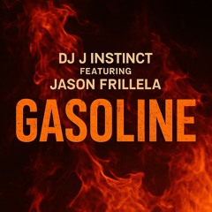 Dj J Instinct - Gasoline Feat. Jason Frillela