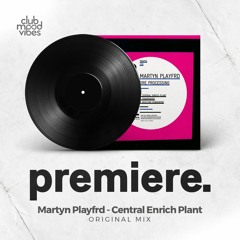 PREMIERE: Martyn Playfrd - Central Enrich Plant (Original Mix) [Trapez]