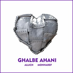 Ghalbe ahani - Allich x Monharef