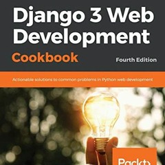 [PDF] ❤️ Read Django 3 Web Development Cookbook: Actionable solutions to common problems in Pyth