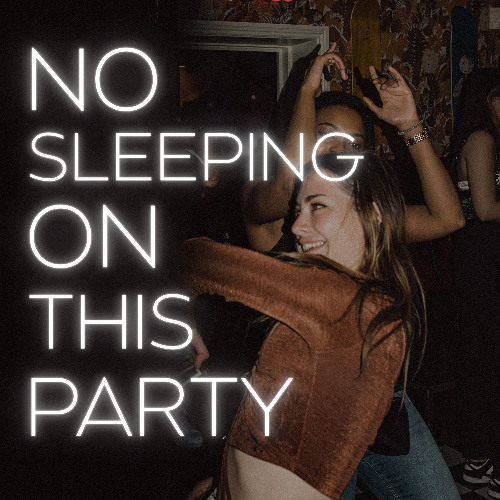 No Sleeping On This Party