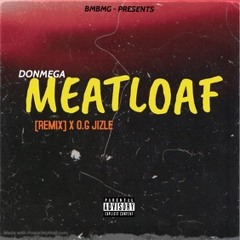 MEATLOAF (REMIX) X O.G JIZLE