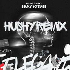 Eleganto - Hot Rush (Hushy Remix) [FREE DOWNLOAD]