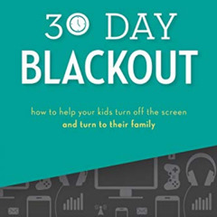 [DOWNLOAD] PDF 💛 30 Day Blackout: How to help your kids turn off the screen and turn