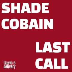 Shade Cobain - Last Call