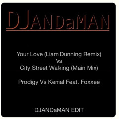 Your Love (Liam Dunning Remix) Vs City Street Walking (Main Mix) - DJANDaMAN EDIT