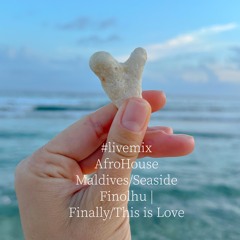 #livemix AfroHouse Maldives/Seaside Finolhu | Finally/This is Love