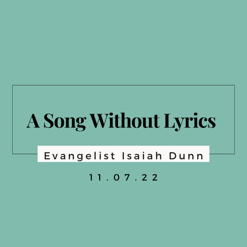 Stream A Song Without Lyrics Evangelist Isaiah Dunn 11.07.22 by