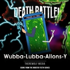 Death Battle: Wubba-Lubba-Allons-Y (From The Rooster Teeth Series)