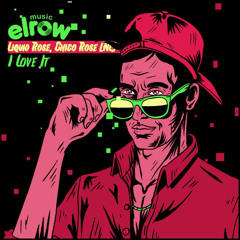 Liquid Rose, Chico Rose (NL) - I Love it (Original Mix)