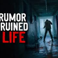 "The Rumor That Ruined My Life" Creepypasta