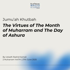 The Virtues of The Month of Muharram and The Day of Ashura by Ustadh Rashid Somali -Khutbah 27/06/25