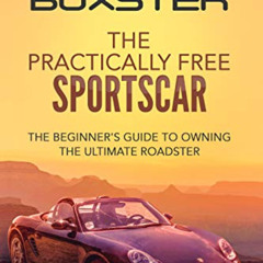 Get EBOOK 💚 Porsche Boxster: The Practically Free Sportscar: The Beginner's Guide to