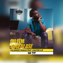 Ou fèm soufri ase( JAHROODY PARADI FEAT LIGHTER CJF)