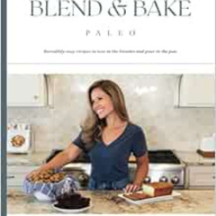 Get KINDLE 💙 Blend and Bake Paleo: Incredibly easy recipes to toss in the blender an