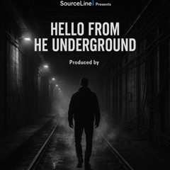 HELLO FROM THE UNDERGROUND