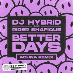 DJ Hybrid And Rider Shafique - Better Days ( Acuna Remix )