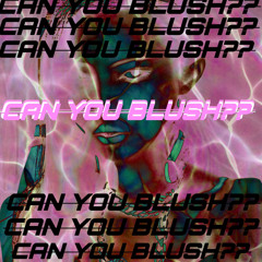 CAN YOU BLUSH??