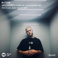 N-TYPE - Rinse FM Ft Luun (5 years of Locus Sound)