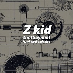 Z kid (ft. whalethemigaloo)