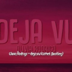 Olivia Rodrigo - Deja Vu (Comet Bootleg)
