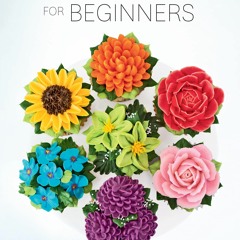 Kindle⚡online✔PDF Buttercream Botanicals for Beginners: Simple Techniques for Creating