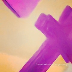 I want the world to go away