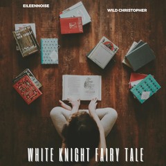 White Knight Fairy Tale (feat. Wild Christopher)