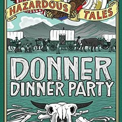 [Free] EBOOK 🖋️ Donner Dinner Party (Nathan Hale's Hazardous Tales Book 3) by  Natha