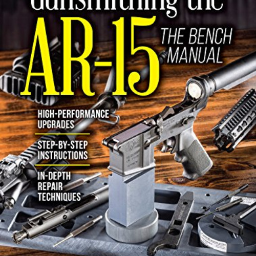 [GET] EBOOK 📙 Gunsmithing the AR-15, Vol. 3: The Bench Manual by  Patrick Sweeney [E