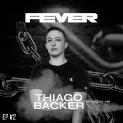 THIAGO BACKER @ FEVER GROUP #EP2