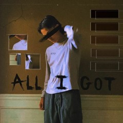 ALL I GOT (prod. chrxme x shazeudream)